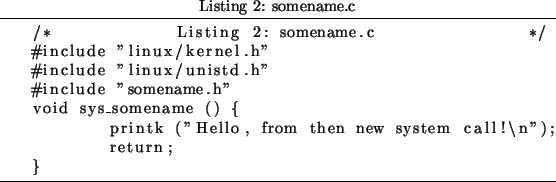 \begin{lstlisting}[frame=tb,indent=20pt,caption={
somename.c}]
/* somename.c */
...
...{
printk (''Hello, from then new system call!\n'');
return;
}
\end{lstlisting}